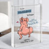 Funny Valentine's Gift For Husband Pig You Make Me Squeal Clear Acrylic Block