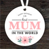 Best Mum In The World Birthday Gift Round Personalised Hanging Ornament