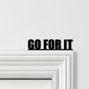 Door Topper Go For It Quote Various Colours Top Of Door Frame Decorative Sign