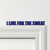 Door Topper I Live For The Sweat Fitness Gym Quote Various Colours Decor Sign
