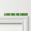 Door Topper I Live For The Sweat Fitness Gym Quote Various Colours Decor Sign