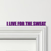 Door Topper I Live For The Sweat Fitness Gym Quote Various Colours Decor Sign
