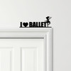 Door Topper I Love Ballet Dancer Kids Room Decor Various Colours Decorative Sign