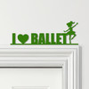 Door Topper I Love Ballet Dancer Kids Room Decor Various Colours Decorative Sign