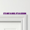 Door Topper It's Not A Loss, It's A Lesson Quote Various Colours Decorative Sign