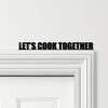 Door Topper Let's Cook Together Quote Various Colours Decorative Sign
