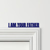 Door Topper Star Wars Movie Quote I Am Your Father Various Colours Decor Sign