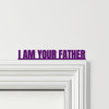 Door Topper Star Wars Movie Quote I Am Your Father Various Colours Decor Sign