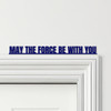 Door Topper Star Wars Movie Quote May The Force Be With You Various Colours Sign