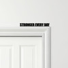 Door Topper Stronger Every Day Gym Quote Various Colours Decorative Sign