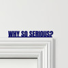 Door Topper The Dark Knight Movie Quote Why So Serious Various Colours Sign Door Topper The Dark Knight Movie Quote Why So Serious Various Colours Sign