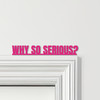 Door Topper The Dark Knight Movie Quote Why So Serious Various Colours Sign Door Topper The Dark Knight Movie Quote Why So Serious Various Colours Sign
