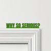 Door Topper The Dark Knight Movie Quote Why So Serious Various Colours Sign Door Topper The Dark Knight Movie Quote Why So Serious Various Colours Sign
