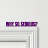 Door Topper The Dark Knight Movie Quote Why So Serious Various Colours Sign Door Topper The Dark Knight Movie Quote Why So Serious Various Colours Sign