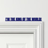 Door Topper Titanic Movie Quote I'm The King Of The World Various Colours Sign