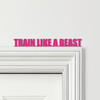 Door Topper Train Like A Beast Fitness Gym Quote Various Colours Decorative Sign Door Topper Train Like A Beast Fitness Gym Quote Various Colours Decorative Sign