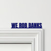 Door Topper We Rob Banks Bonnie & Clyde Movie Quote Various Colours Decor Sign Door Topper We Rob Banks Bonnie & Clyde Movie Quote Various Colours Decor Sign