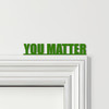 Door Topper You Matter Quote Various Colours Top Of Door Frame Decorative Sign