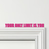 Door Topper Your Only Limit Is You Quote Various Colours Decorative Sign