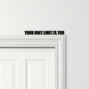 Door Topper Your Only Limit Is You Quote Various Colours Decorative Sign