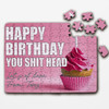 FREE WITH ORDERS OVER £30! - Funny Rude Birthday Gift Cupcake You Shit Head Personalised Wooden Jigsaw Puzzle