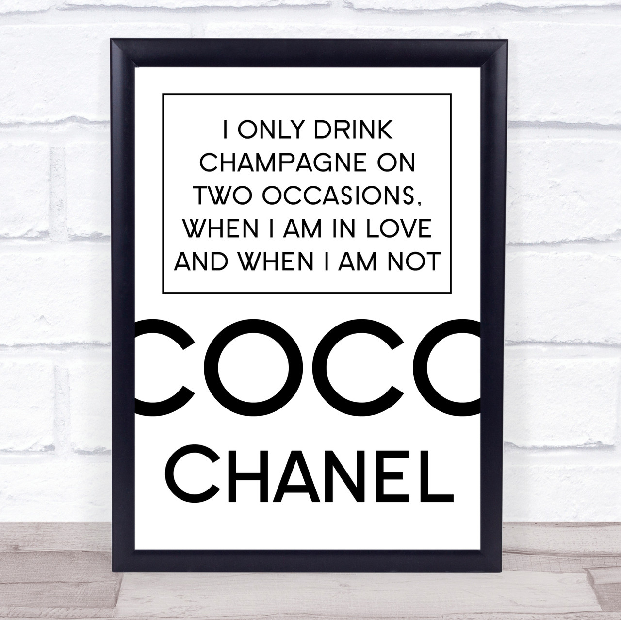 Coco Chanel Quote I only drink Champagne on two occasions when I am in  love and when I am not