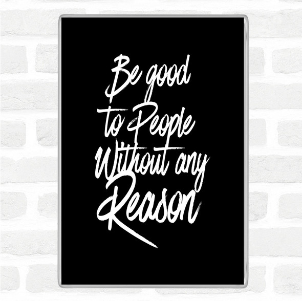 Black White Be Good To People Quote Jumbo Fridge Magnet