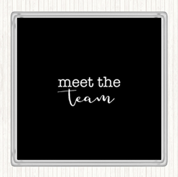 Black White Meet The Team Quote Drinks Mat Coaster