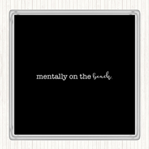 Black White Mentally On The Beach Quote Drinks Mat Coaster