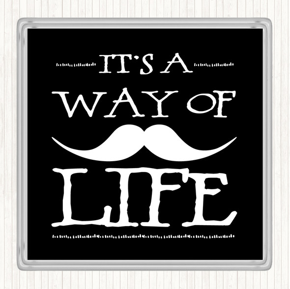 Black White Mustache Its A Way Of Life Quote Drinks Mat Coaster