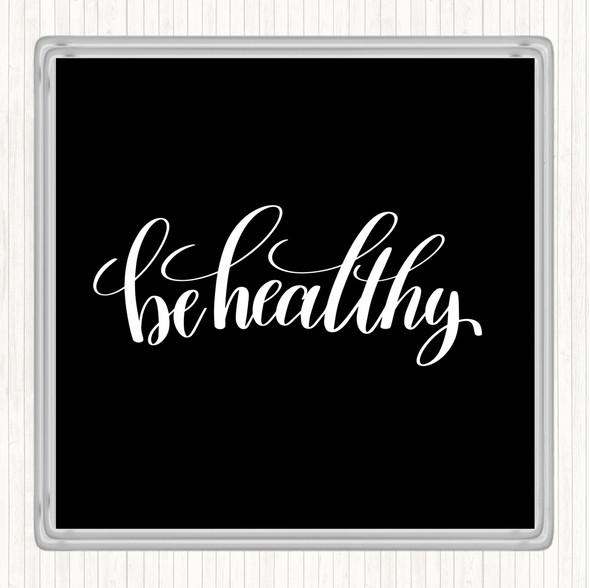 Black White Be Healthy Quote Drinks Mat Coaster