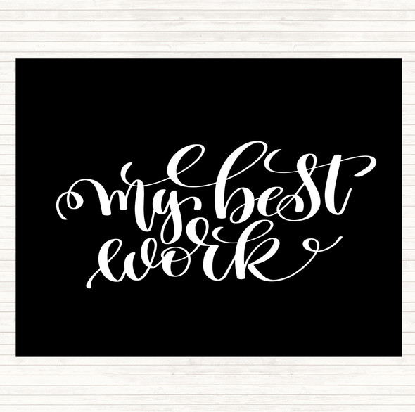 Black White My Best Work Quote Dinner Table Placemat