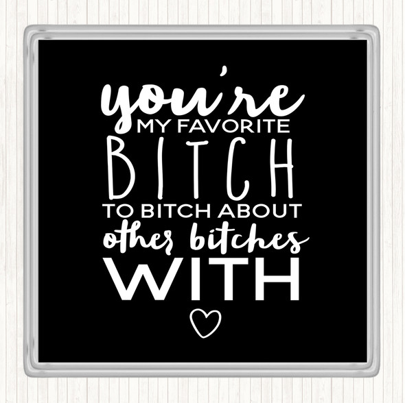 Black White My Favourite Bitch Quote Drinks Mat Coaster