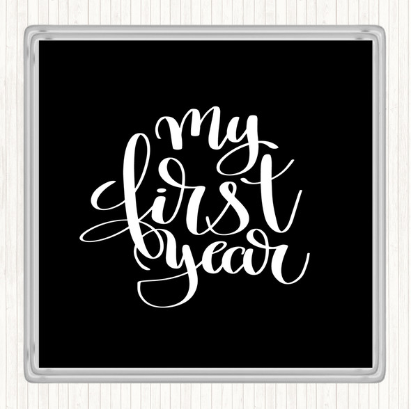 Black White My First Year Quote Drinks Mat Coaster