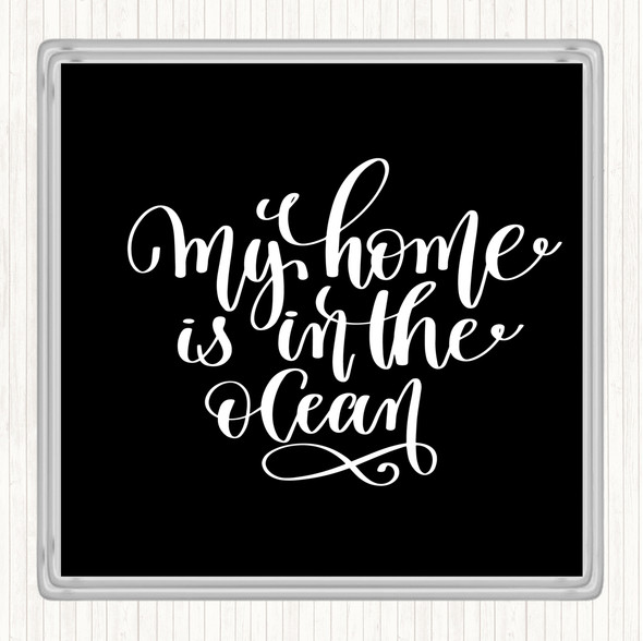 Black White My Home Is Ocean Quote Drinks Mat Coaster