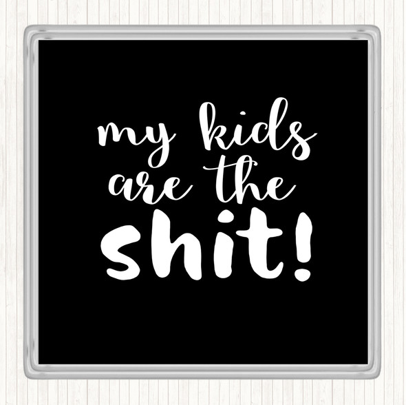 Black White My Kids Are The Shit Quote Drinks Mat Coaster