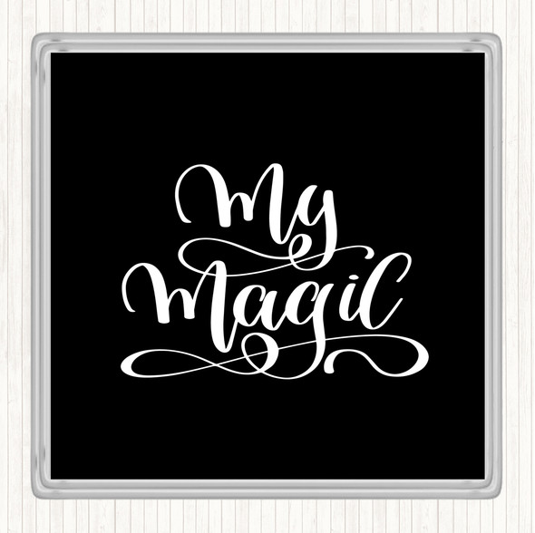 Black White My Magic Quote Drinks Mat Coaster