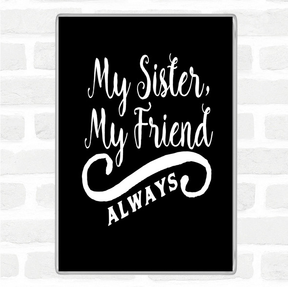 Black White My Sister My Friend Quote Jumbo Fridge Magnet