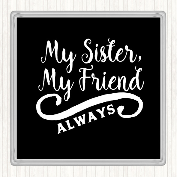 Black White My Sister My Friend Quote Drinks Mat Coaster