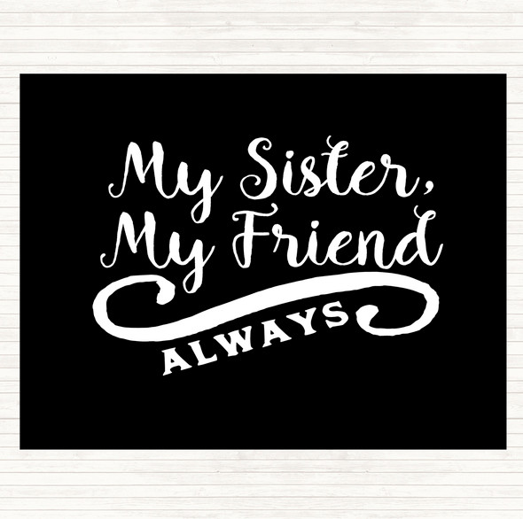 Black White My Sister My Friend Quote Dinner Table Placemat