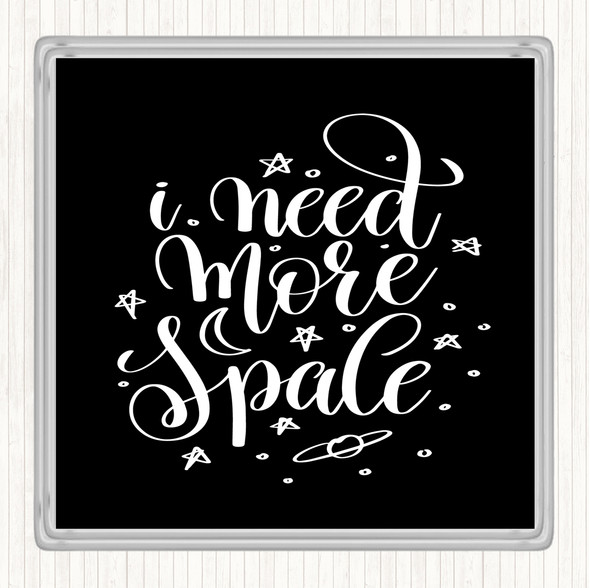 Black White Need More Space Quote Drinks Mat Coaster