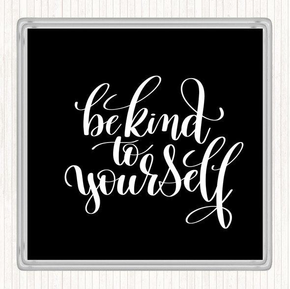 Black White Be Kind To Yourself Quote Drinks Mat Coaster