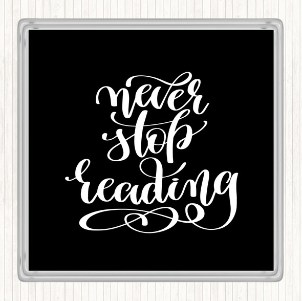 Black White Never Stop Reading Quote Drinks Mat Coaster