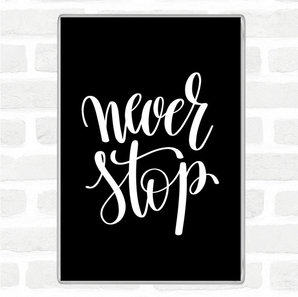 Black White Never Stop Quote Jumbo Fridge Magnet