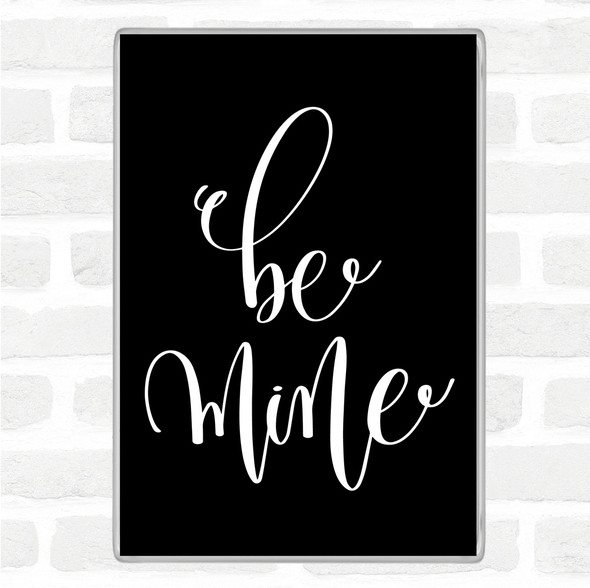 Black White Be Mine Quote Jumbo Fridge Magnet