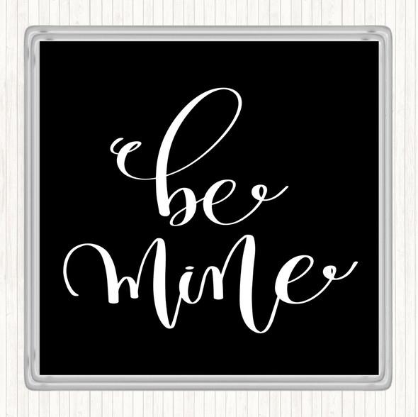Black White Be Mine Quote Drinks Mat Coaster