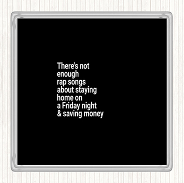 Black White Not Enough Rap Songs About Staying In Friday And Saving Money Quote Drinks Mat Coaster