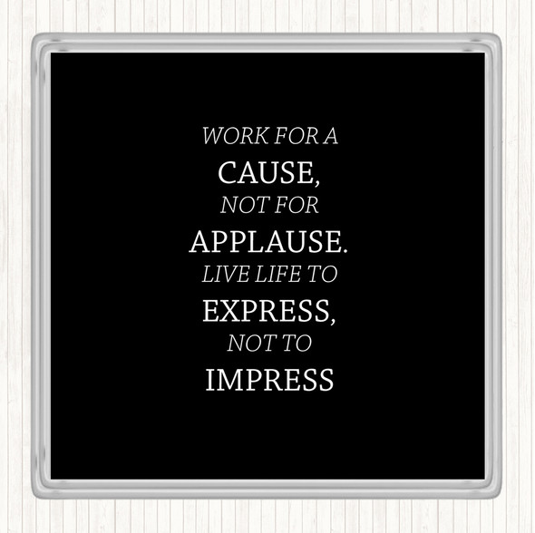 Black White Not For Applause Quote Drinks Mat Coaster