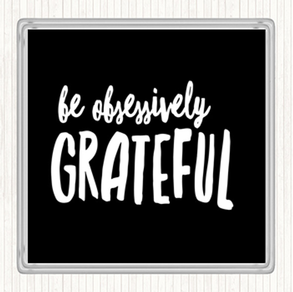 Black White Be Obsessively Grateful Quote Drinks Mat Coaster