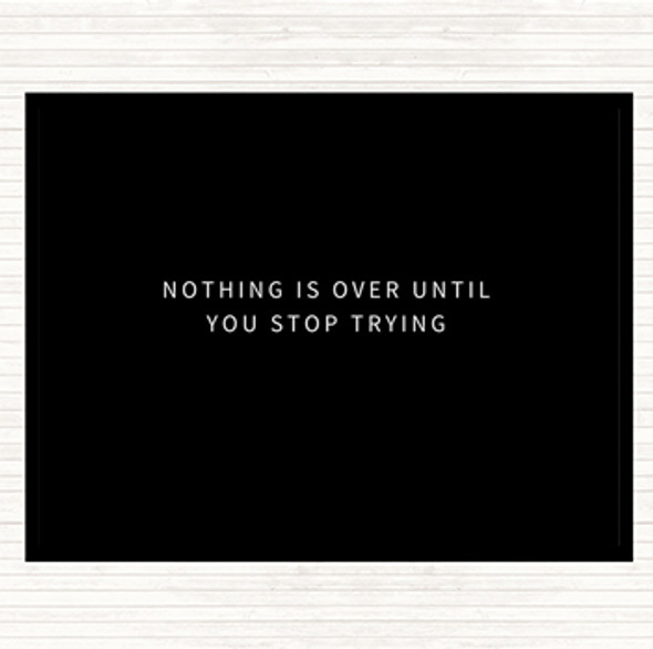 Black White Nothing Is Over Until You Stop Trying Quote Dinner Table Placemat